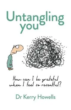 Untangling you: How can I be grateful when I feel so resentful? - Kerry Howells