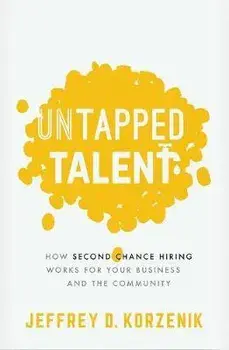 Untapped Talent: How Second Chance Hiring Works for Your Business and the Community, Paperback/Jeffrey D. Korzenik