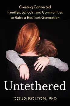 Untethered. Creating Connected Families, Schools, and Communities to Raise a Resilient Generation, Hardback/Doug Bolton