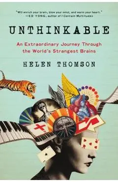 Unthinkable: An Extraordinary Journey Through the World's Strangest Brains - Helen Thomson