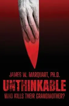 Unthinkable: Who Kills Their Grandmother?, Paperback/James W. Marquart