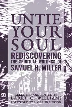 Untie Your Soul: Rediscovering the Spiritual Writings of Samuel H. Miller, Paperback/Larry C. Williams