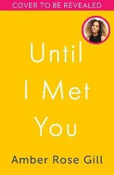 Until I Met You, Paperback/Amber Rose Gill