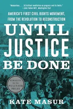 Until Justice Be Done. America's First Civil Rights Movement, from the Revolution to Reconstruction, Paperback/Kate (Northwestern University) Masur