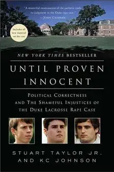 Until Proven Innocent: Political Correctness and the Shameful Injustices of the Duke Lacrosse Rape Case, Paperback/Stuart Taylor