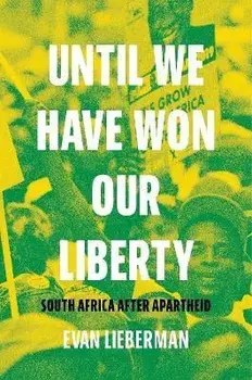 Until We Have Won Our Liberty. South Africa after Apartheid, Hardback/Evan Lieberman