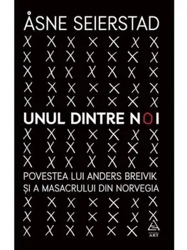 Unul dintre noi. Povestea lui Anders Breivik si a masacrului din Norvegia/Asne Seierstad