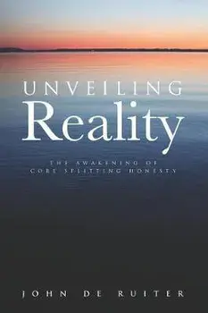 Unveiling Reality: The Awakening of Core-Splitting Honesty, Paperback/John de Ruiter