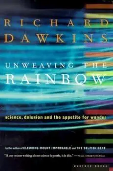 Unweaving the Rainbow: Science, Delusion and the Appetite for Wonder, Paperback/Richard Dawkins