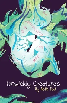 Unwieldy Creatures, Paperback/Addie Tsai