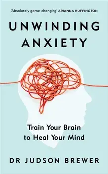 Unwinding Anxiety. Train Your Brain to Heal Your Mind, Paperback/Judson Brewer