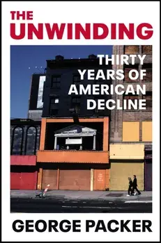 Unwinding. Thirty Years of American Decline, Paperback/George Packer