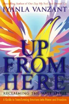 Up from Here: Reclaiming the Male Spirit: A Guide to Transforming Emotions Into Power and Freedom, Paperback/Iyanla Vanzant