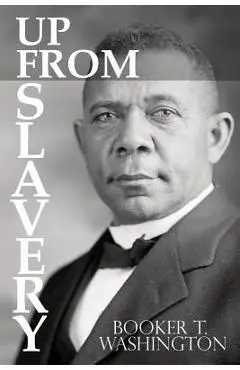 Up From Slavery by Booker T. Washington - Booker T. Washington