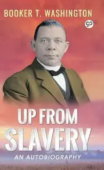 Up From Slavery, Hardcover/Booker T. Washington
