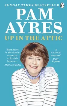 Up in the Attic, Paperback/Pam Ayres