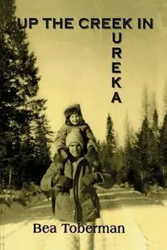 Up the Creek in Eureka, Paperback/Bea Toberman