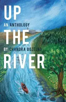 Up the River: An Anthology, Paperback/Chandra Bozelko