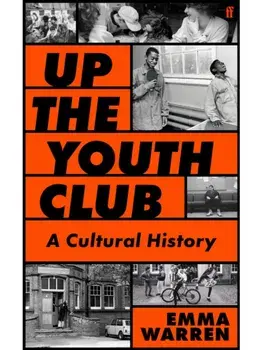 Up the Youth Club. Illuminating a Hidden History, Main, Hardback/Emma Warren