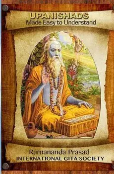 Upanishads Made Easy to Understand: Principal Upanishads, Presented in an Easy to Read and Understand Modern English with Gloss on All 511 Verses of t, Paperback/Dr Ramananda Prasad Ph. D.