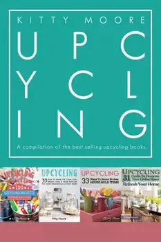 Upcycling Crafts Boxset Vol 1: The Top 4 Best Selling Upcycling Books With 197 Crafts!, Paperback/Kitty Moore