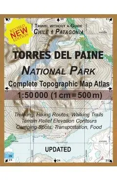 Updated Torres del Paine National Park Complete Topographic Map Atlas 1: 50000 (1cm = 500m): Travel without a Guide in Chile Patagonia. Trekking, Hiki - Sergio Mazitto