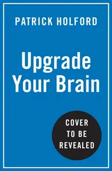 Upgrade Your Brain. Unlock Your Life’s Full Potential, Paperback/Patrick Holford