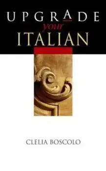 Upgrade Your Italian, Paperback/Clelia Boscolo