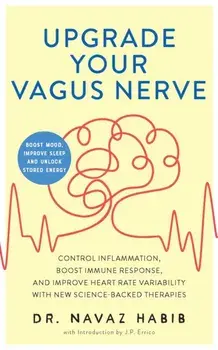 Upgrade Your Vagus Nerve. Control Inflammation, Boost Immune Response, and Improve Heart Rate Variability with New Science-Backed Therapies (Boost Mood, Improve Sleep, and Unlock Stored Energy), Paperback/J.P. Errico