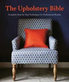 Upholstery Bible. Complete Step-by-Step Techniques for Professional Results, Paperback/Cherry Dobson