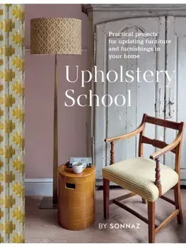 Upholstery School. Practical projects for updating furniture and furnishings in your home, Hardback/Sonnaz Nooranvary