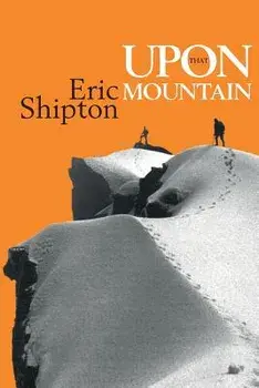 Upon That Mountain: The first autobiography of the legendary mountaineer Eric Shipton, Paperback/Eric Shipton