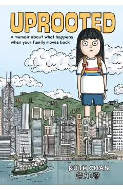 Uprooted: A Memoir about What Happens When Your Family Moves Back - Ruth Chan