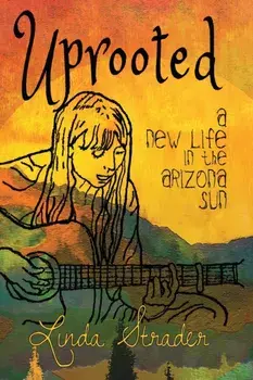 Uprooted: A New Life in the Arizona Sun, Paperback/Linda Strader