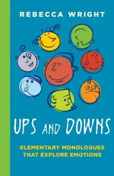 Ups and Downs: Elementary Monologues That Explore Emotions, Paperback/Rebecca Wright