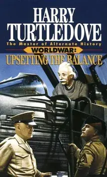 Upsetting the Balance (Worldwar, Book Three)/Harry Turtledove