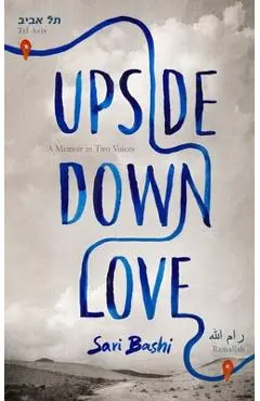 Upside-Down Love: A Memoir in Two Voices - Sari Bashi