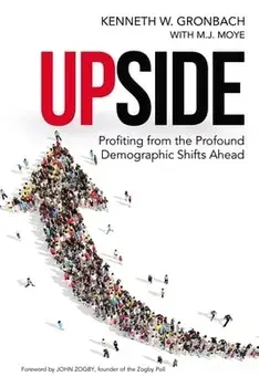 Upside: Profiting from the Profound Demographic Shifts Ahead, Paperback/Kenneth Gronbach