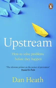 Upstream. How to solve problems before they happen, Paperback/Dan Heath