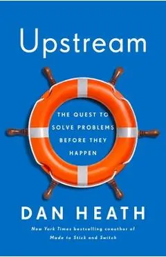 Upstream: The Quest to Solve Problems Before They Happen - Dan Heath