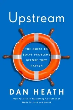 Upstream: The Quest to Solve Problems Before They Happen, Hardcover/Dan Heath