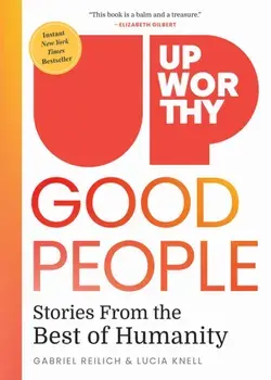 Upworthy - GOOD PEOPLE. Stories From the Best of Humanity, Hardback/Lucia Knell