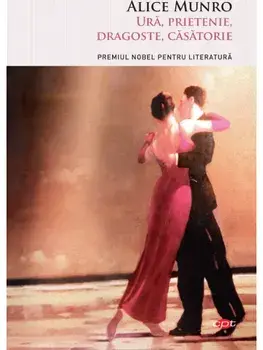Ura, prietenie, dragoste, casatorie/Alice Munro