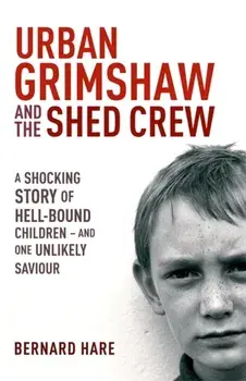 Urban Grimshaw and The Shed Crew, Paperback/Bernard Hare