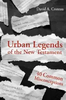 Urban Legends of the New Testament: 40 Common Misconceptions, Paperback/David A. Croteau
