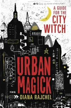 Urban Magick: A Guide for the City Witch, Paperback/Diana Rajchel