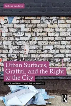 Urban Surfaces, Graffiti, and the Right to the City, Paperback/Sabina Andron