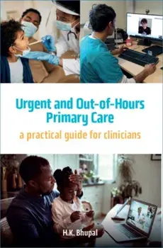 Urgent and Out-of-Hours Primary Care. A practical guide for clinicians, Paperback/Hardeep Bhupal