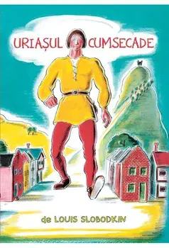 Uriasul cumsecade/Louis Slobodkin