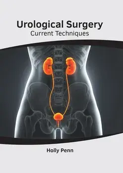 Urological Surgery: Current Techniques, Hardcover/Holly Penn